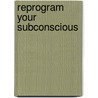 Reprogram Your Subconscious door Kelly Wallace