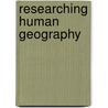 Researching Human Geography by Loretta Lees