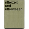 Ritterzeit und Ritterwesen. door Johann Gustav Gottlieb Büsching