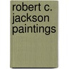 Robert C. Jackson Paintings door Philip Eliasoph