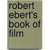 Robert Ebert's Book Of Film door Edward S. Ebert
