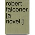 Robert Falconer. [A novel.]