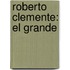 Roberto Clemente: El Grande