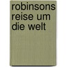 Robinsons Reise um die Welt door Onbekend