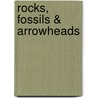 Rocks, Fossils & Arrowheads by Laura Evert