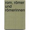 Rom, Römer Und Römerinnen door Müller Wilhelm