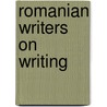 Romanian Writers On Writing by Norman Manea