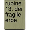 Rubine 13. Der fragile Erbe by Francois Walthery