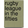Rugby League in the Fifties door Harry Edgar
