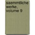 Saemmtliche Werke, Volume 9