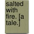 Salted with Fire. [A tale.]