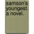 Samson's Youngest. A novel.