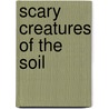 Scary Creatures Of The Soil door Gerard Chesire