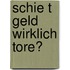 Schie T Geld Wirklich Tore?