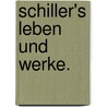 Schiller's Leben und Werke. by Emil Palleske