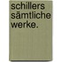 Schillers sämtliche Werke.