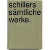 Schillers sämtliche Werke. door Schiller Friedrich