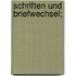 Schriften und Briefwechsel;