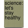 Science: Let's Stay Healthy door Addie N. Weiller