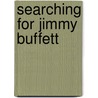 Searching for Jimmy Buffett door Frank Mosco