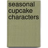 Seasonal Cupcake Characters by Carolyn White