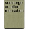 Seelsorge an Alten Menschen by Daniel Steffen Schwarz