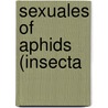 Sexuales of Aphids (Insecta by Shelley Ghosh
