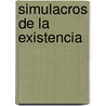 Simulacros de la Existencia by MoiséS. Del Pino Peña