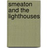 Smeaton and the Lighthouses by John Smeaton