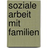 Soziale Arbeit mit Familien door Uwe Uhlendorff