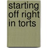 Starting Off Right in Torts door Howard E. Katz