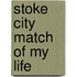 Stoke City Match of My Life
