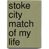 Stoke City Match of My Life by Simon Lowe