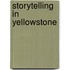 Storytelling in Yellowstone