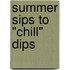 Summer Sips to "Chill" Dips