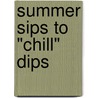 Summer Sips to "Chill" Dips door Marilyn LaPenta