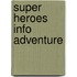Super Heroes Info Adventure