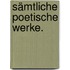 Sämtliche poetische Werke.