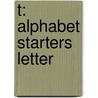 T: Alphabet Starters Letter door Authors Various