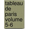 Tableau de Paris Volume 5-6 by Mercier Louis 1740-1814