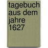 Tagebuch Aus Dem Jahre 1627 by Allert Zacharias