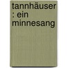 Tannhäuser : ein Minnesang door Wolff