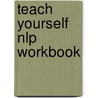Teach Yourself Nlp Workbook door Judy Bartkowiak