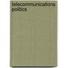 Telecommunications Politics by Mody