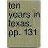 Ten Years in Texas. pp. 131 door A.B. Greenleaf