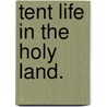 Tent Life in the Holy Land. door William Cowper. Prime