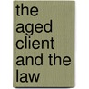 The Aged Client And The Law door John Regan
