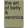 The Art Of Betty & Veronica door Craig Yoe