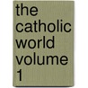 The Catholic World Volume 1 door Paulist Fathers