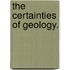 The Certainties of Geology.